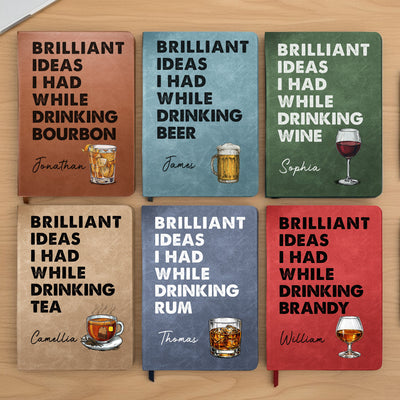 Brilliant Ideas I Had While Drinking Bourbon, Wine, Whiskey, Custom Drink - Personalized Leather Journal
