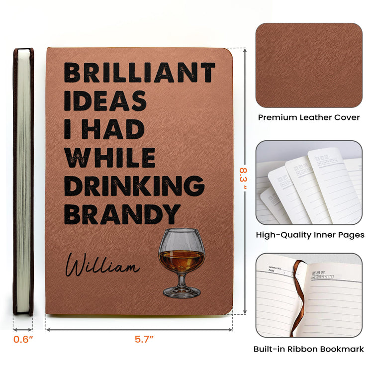 Brilliant-Ideas-I-Had-While-Drinking-Bourbon_-Wine_-Whiskey_-Custom-Drink-Personalized-Leather-Journal_6
